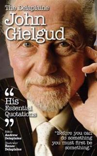 The Delaplaine John Gielgud - His Essential Quotations
