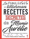 Les fabuleuses et delicieuses recettes secretes de Mamie Aurelie