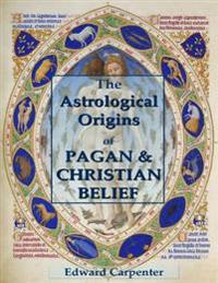 Astrological Origins of Pagan & Christian Belief