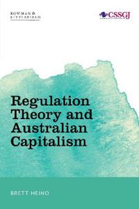 Regulation Theory and Australian Capitalism: Rethinking Social Justice and Labour Law