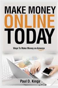 Make Money Online Today: Ways to Make Money on Amazon