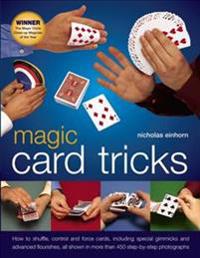 Magic Card Tricks: How to Shuffle, Control and Force Cards, Including Special Gimmicks and Advanced Flourishes, All Shown in More Than 45
