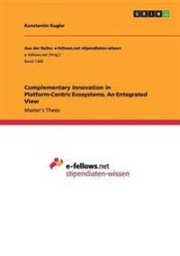 Complementary Innovation in Platform-Centric Ecosystems. an Entegrated View