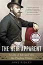 The Heir Apparent: The Heir Apparent: A Life of Edward VII, the Playboy Prince