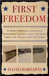 First Freedom: A Ride Through America's Enduring History with the Gun