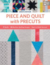 Piece and Quilt with Precuts