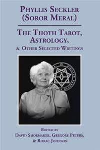 The Thoth Tarot, Astrology, & Other Selected Writings