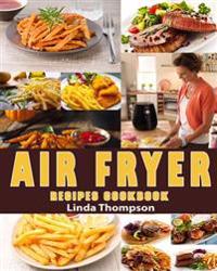 Air Fryer Recipes Cookbook: 365 Days Recipes to Fry, Bake, Grill and Roast with Your Air Fryer