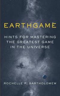 Earthgame: Hints for Mastering the Greatest Game in the Universe