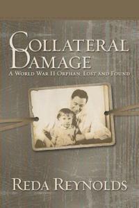Collateral Damage: A World War II Orphan: Lost and Found