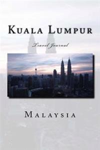 Kuala Lumpur Malaysia Travel Journal: Travel Journal with 150 Lined Pages
