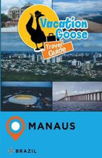 Vacation Goose Travel Guide Manaus Brazil