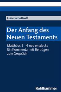 Der Anfang Des Neuen Testaments: Matthaus 1-4 Neu Entdeckt. Ein Kommentar Mit Beitragen Zum Gesprach