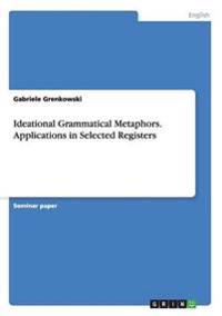 Ideational Grammatical Metaphors. Applications in Selected Registers