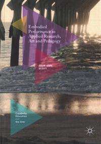 Embodied Performance As Applied Research, Art and Pedagogy