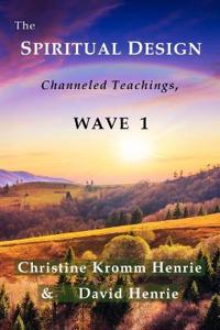 The Spiritual Design: Channeled Teachings, Wave 1