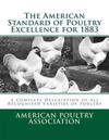 The American Standard of Poultry Excellence for 1883: A Complete Description of All Recognized Varieties of Poultry