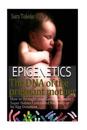 Epigenetics.The DNA of the Pregnant Mother: How to Strenght Your Genes and Create Super Babies Conceived Naturally or by Egg Donation