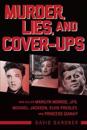 Murder, Lies, and Cover-Ups: Who Killed Marilyn Monroe, JFK, Michael Jackson, Elvis Presley, and Princess Diana?