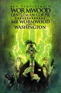 Wormwood, Gentleman Corpse Mr. Wormwood Goes To Washington