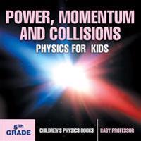 Power, Momentum and Collisions - Physics for Kids - 5th Grade Children's Physics Books