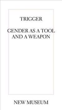 Trigger - Gender As A Tool And A Weapon