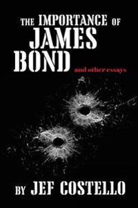 The Importance of James Bond & Other Essays