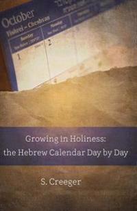 Growing in Holiness: The Hebrew Calendar Day by Day