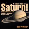 A Space Ride to Saturn! 5th Grade Astronomy Book Children's Astronomy & Space Books
