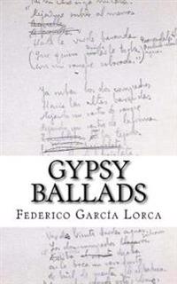 Gypsy Ballads: A New Translation of the Romancero Gitano by Federico Garcia Lorca