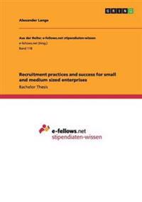 Recruitment Practices and Success for Small and Medium Sized Enterprises