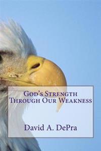 God's Strength Through Our Weakness