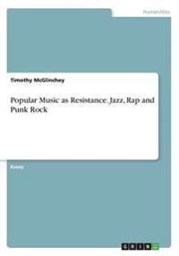 Popular Music as Resistance. Jazz, Rap and Punk Rock