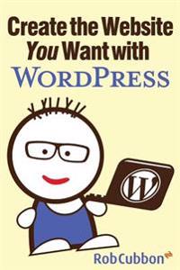 Create the Website You Want with Wordpress