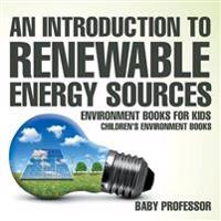 An Introduction to Renewable Energy Sources: Environment Books for Kids Children's Environment Books