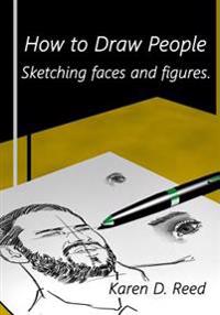 How to Draw People: Sketching Faces and Figures