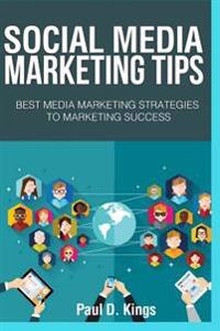 Social Media Marketing Tips: Best Media Marketing Strategies to Marketing Success