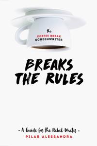 The Coffee Break Screenwriter Breaks the Rules
