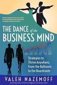 The Dance of the Business Mind: Strategies to Thrive Anywhere, from the Ballroom to the Boardroom