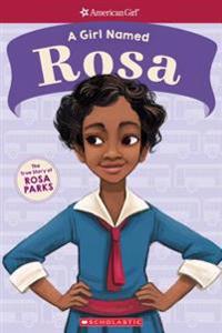 A Girl Named Rosa: The True Story of Rosa Parks (American Girl: A Girl Named)