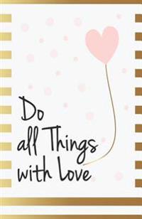 Do All Things with Love: Inspirational Quotes Journal Notebook, Dot Grid Composition Book Diary (110 Pages, 5.5x8.5): Handy Size Blank Notebook