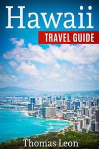 Hawaii Travel Guide: The Real Travel Guide from a Traveler. All You Need to Know about Hawaii.