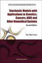 Stochastic Models With Applications To Genetics, Cancers, Aids And Other Biomedical Systems