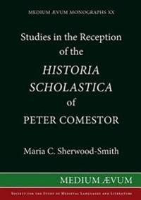 Studies in the Reception of the Historia Scholastica of Peter Comestor: The Schwarzwalder Predigten, the Weltchronik of Rudolf Von EMS, the Scolastica