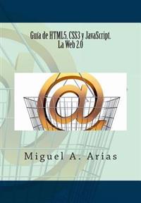 Guia de Html5, Css3 y JavaScript. La Web 2.0