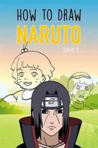 How to Draw Naruto: The Step-By-Step Naruto Drawing Book
