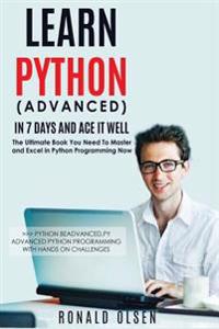 Python: Learn Python (Advanced) in 7 Days and Ace It Well. Hands on Challenges Included!