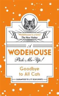 Goodbye to all cats - (wodehouse pick-me-up)