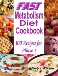 Fast Metabolism Diet Cookbook : 100 Recipes for Phase 1