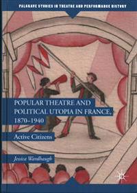 Popular Theatre and Political Utopia in France, 1870-1940